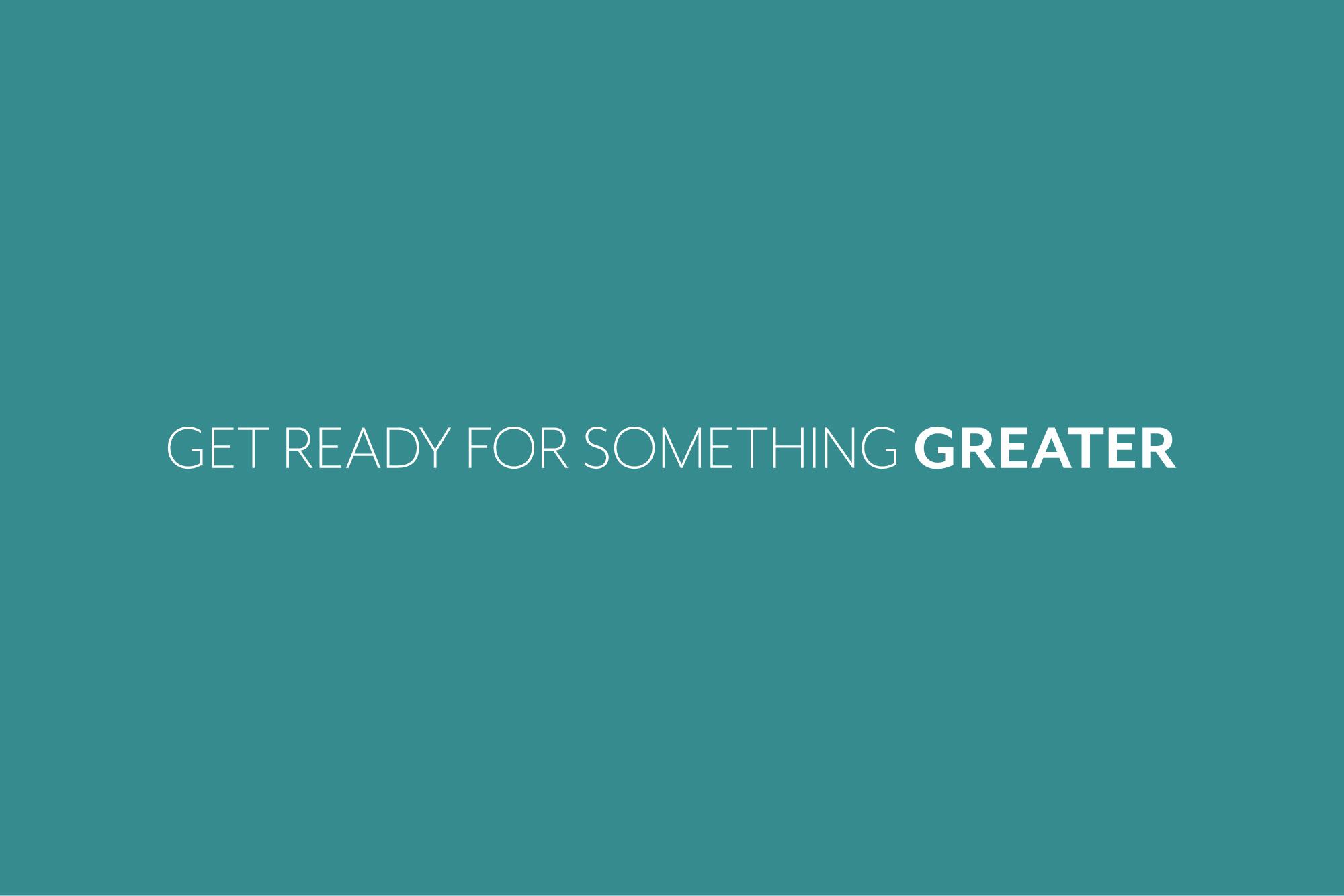 Tagline: Get Ready for Something Greater